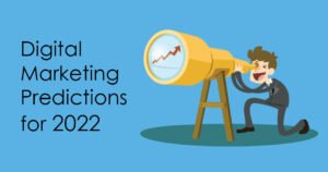 Digital Marketing Predictions 2022